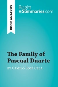  Bright Summaries - BrightSummaries.com  : The Family of Pascual Duarte by Camilo José Cela (Book Analysis) - Detailed Summary, Analysis and Reading Guide.