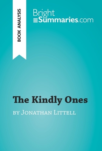 BrightSummaries.com  The Kindly Ones by Jonathan Littell (Book Analysis). Detailed Summary, Analysis and Reading Guide
