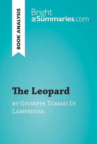 BrightSummaries.com  The Leopard by Giuseppe Tomasi Di Lampedusa (Book Analysis). Detailed Summary, Analysis and Reading Guide
