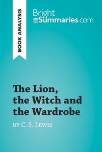  Bright Summaries - BrightSummaries.com  : The Lion, the Witch and the Wardrobe by C. S. Lewis (Book Analysis) - Detailed Summary, Analysis and Reading Guide.