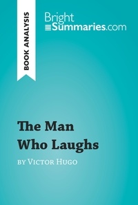  Bright Summaries - BrightSummaries.com  : The Man Who Laughs by Victor Hugo (Book Analysis) - Detailed Summary, Analysis and Reading Guide.