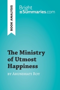  Bright Summaries - BrightSummaries.com  : The Ministry of Utmost Happiness by Arundhati Roy (Book Analysis) - Detailed Summary, Analysis and Reading Guide.