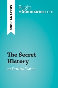  Bright Summaries - BrightSummaries.com  : The Secret History by Donna Tartt (Book Analysis) - Detailed Summary, Analysis and Reading Guide.