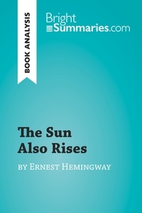  Bright Summaries - BrightSummaries.com  : The Sun Also Rises by Ernest Hemingway (Book Analysis) - Detailed Summary, Analysis and Reading Guide.
