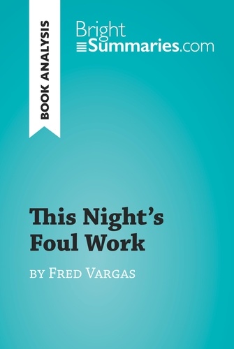 BrightSummaries.com  This Night's Foul Work by Fred Vargas (Book Analysis). Detailed Summary, Analysis and Reading Guide