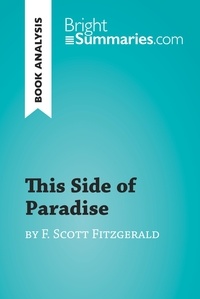 Bright Summaries - BrightSummaries.com  : This Side of Paradise by F. Scott Fitzgerald (Book Analysis) - Detailed Summary, Analysis and Reading Guide.