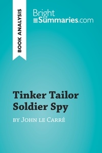  Bright Summaries - BrightSummaries.com  : Tinker Tailor Soldier Spy by John le Carré (Book Analysis) - Detailed Summary, Analysis and Reading Guide.