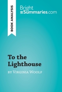  Bright Summaries - BrightSummaries.com  : To the Lighthouse by Virginia Woolf (Book Analysis) - Detailed Summary, Analysis and Reading Guide.
