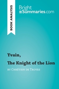  Bright Summaries - BrightSummaries.com  : Yvain, The Knight of the Lion by Chrétien de Troyes (Book Analysis) - Detailed Summary, Analysis and Reading Guide.