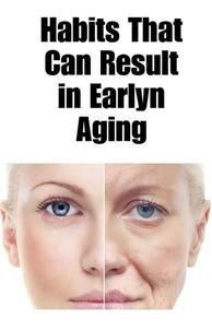 Habits That Can Result in Early Aging