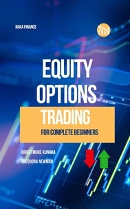  brightmore kunaka et  Theodora Newman - Equity Options Trading For Complete Beginners.