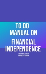  brightmore kunaka et  Theodora Newman - To Do Manual On Financial Independence.
