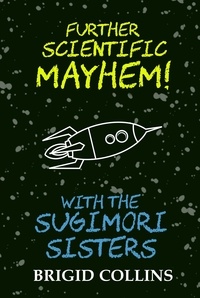  Brigid Collins - Further Scientific Mayhem! with the Sugimori Sisters - The Sugimori Sisters, #2.