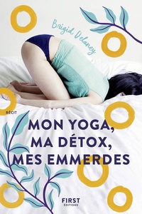 Brigid Delaney - Mon yoga, ma détox, mes emmerdes.