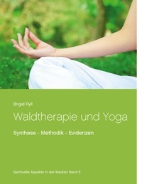 Brigid Ryll - Waldtherapie und Yoga - Synthese - Methodik - Evidenzen.