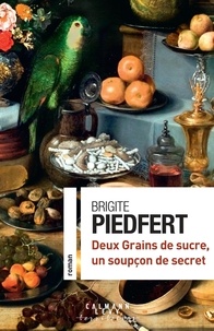 Brigite Piedfert - Deux grains de sucre, un soupçon de secret.