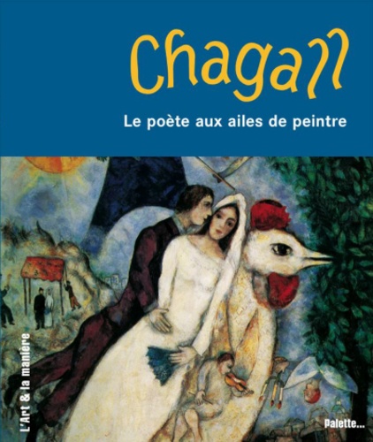 Nicolas Martin et Brigitta Hopler - Chagall - Le poète aux ailes de peintre.