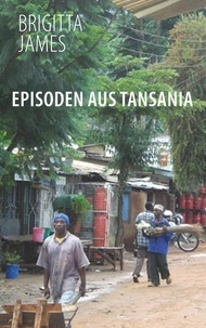 Brigitta James - Episoden aus Tansania.