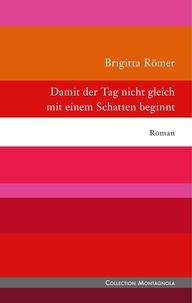 Brigitta Römer - Damit der Tag nicht gleich mit einem Schatten beginnt.