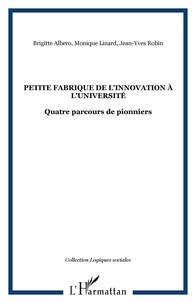 Brigitte Abero et Monique Linard - Petite fabrique de l'innovation à l'université - Quatre parcours de pionniers.