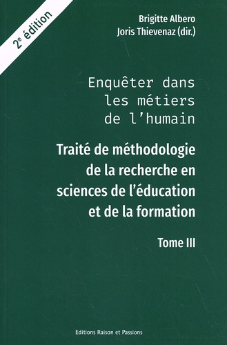 Brigitte Albero et Joris Thievenaz - Enquêter dans les métiers de l'humain - Traité de méthodologie de la recherche en sciences de l'éducation et de la formation Tome 3.