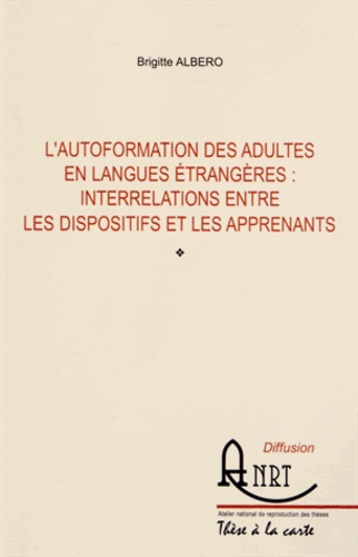 Brigitte Albero - L'autoformation des adultes en langues étrangères : interrelations entre les dispositifs et les apprenants.