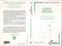 Autisme, naissance, séparations. Avec Thibaut sur le chemin, chronique d'un parcours psychanalytique avec un enfant de quatre ans