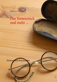 Brigitte Anna Lina Wacker - Das Tortenstück und mehr ... - Heiteres und Besinnliches.