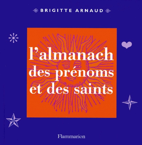 Brigitte Arnaud - L'Almanach Des Prenoms Et Des Saints.