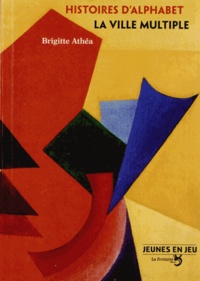 Brigitte Athéa - Histoires d'alphabet suivi de La Ville multiple.