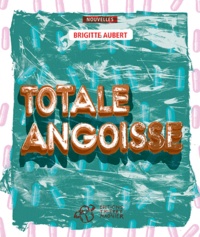 Brigitte Aubert - Totale angoisse.