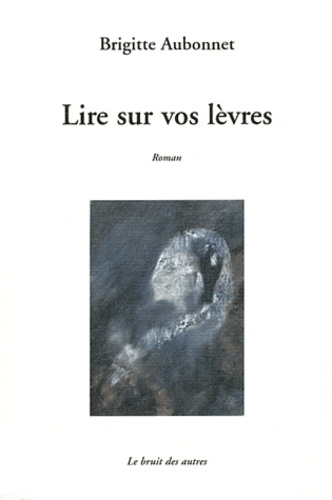 Brigitte Aubonnet - Lire sur vos lèvres.