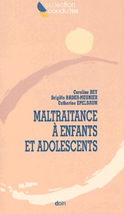 Brigitte Bader-Meunier et Caroline Rey - Maltraitance A Enfants Et Adolescents.