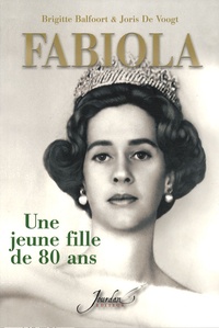 Brigitte Balfoort et Joris De Voogt - La reine Fabiola - Une jeune fille de 80 ans.