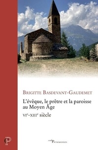 Brigitte Basdevant-Gaudemet - L'évêque, le prêtre et la paroisse au Moyen Age - VIe-XIIIe siècle.