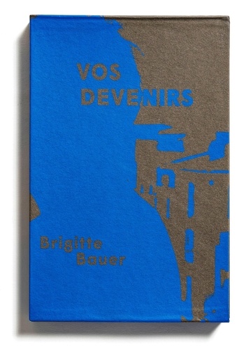 Brigitte Bauer - Vos Devenirs.