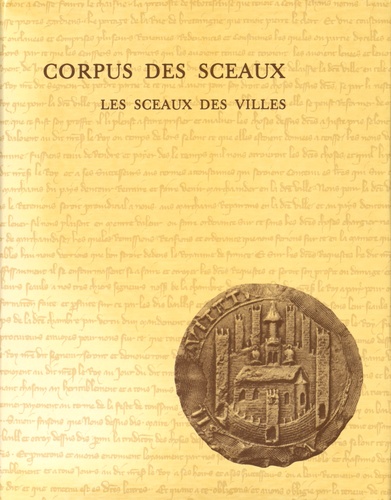Brigitte Bedos - Corpus des sceaux français du Moyen Age - Tome 1, Les sceaux des villes.