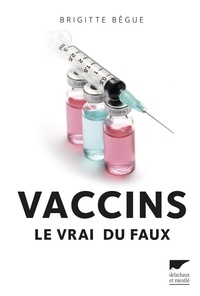 Brigitte Bègue - Vaccins - Le vrai du faux.