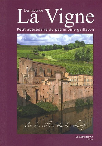 Brigitte Benneteu - Les mots de la vigne - Petit abécédaire du patrimoine gaillacois.