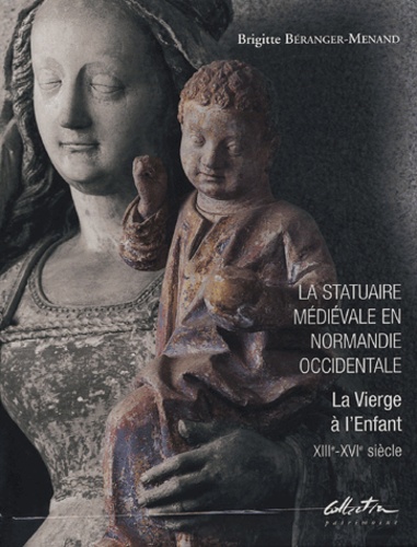 Brigitte Béranger-Menand - La statuaire médiévale en Normandie occidentale en 2 volumes : Tome 1, Histoire et création artistique ; Tome 2, Corpus.