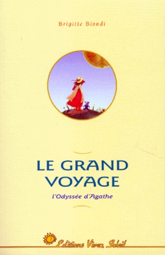 Brigitte Biondi - Le Grand Voyage. L'Odyssee D'Agathe.