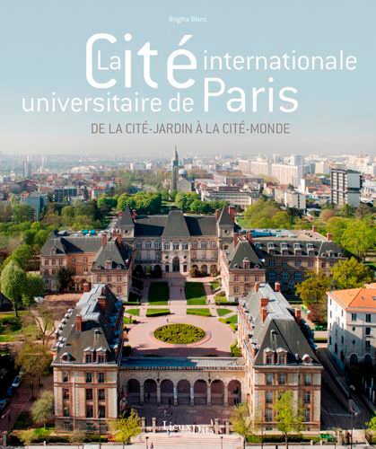 La Cité internationale universitaire de Paris. De la cité-jardin à la cité-monde