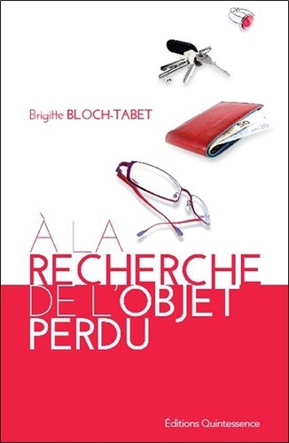 Brigitte Bloch-Tabet - A la recherche de l'objet perdu.
