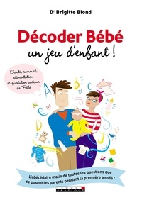 Brigitte Blond - Décoder Bébé, un jeu d'enfant !.