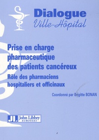 Brigitte Bonan - Prise en charge pharmaceutique des patients cancéreux - Rôle des pharmaciens hospitaliers et officinaux.