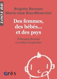 Brigitte Borsoni et Marie-José Riss-Minervini - Des femmes, des bébés... et des psys - Echanges féconds en milieu hospitalier.