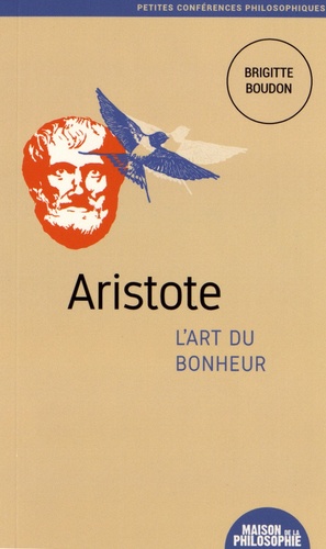 Brigitte Boudon - Aristote, l'art du bonheur.