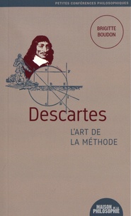 Brigitte Boudon - Descartes, l'art de la méthode.