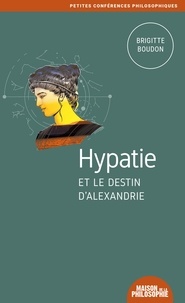 Brigitte Boudon - Hypathie et le destin d'Alexandrie.