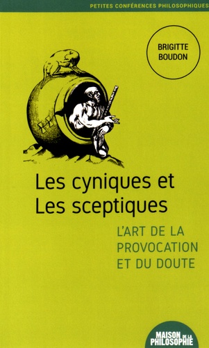 Brigitte Boudon - Les cyniques et les sceptiques, l'art de la provocation et du doute.